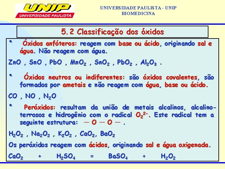 UNIVERSIDADE PAULISTA - UNIP BIOMEDICINA • 5. 2 Classificação dos óxidos Óxidos anfóteros: reagem
