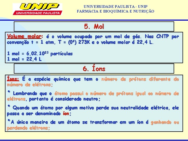 UNIVERSIDADE PAULISTA - UNIP FARMÁCIA E BIOQUÍMICA E NUTRIÇÃO 5. Mol Volume molar: é