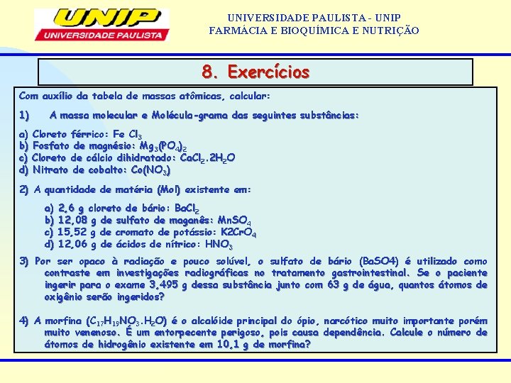 UNIVERSIDADE PAULISTA - UNIP FARMÁCIA E BIOQUÍMICA E NUTRIÇÃO 8. Exercícios Com auxílio da