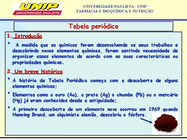 UNIVERSIDADE PAULISTA - UNIP FARMÁCIA E BIOQUÍMICA E NUTRIÇÃO Tabela periódica 1. Introdução •