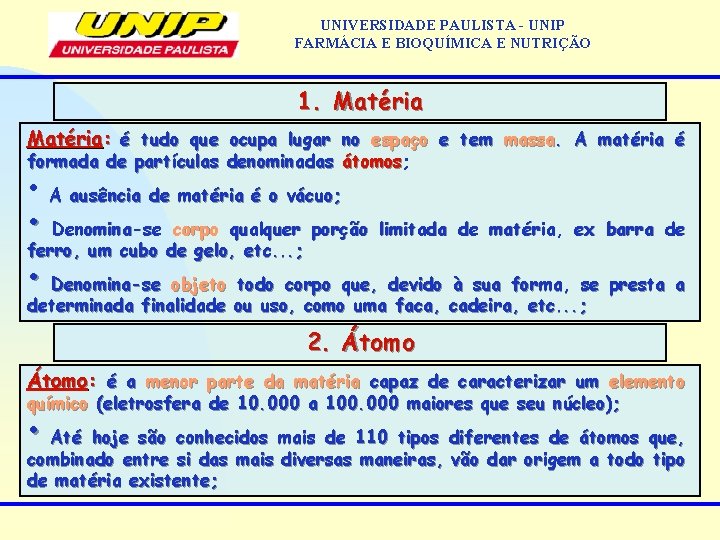 UNIVERSIDADE PAULISTA - UNIP FARMÁCIA E BIOQUÍMICA E NUTRIÇÃO 1. Matéria: é tudo que