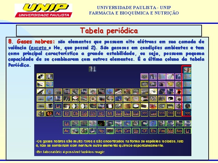 UNIVERSIDADE PAULISTA - UNIP FARMÁCIA E BIOQUÍMICA E NUTRIÇÃO Tabela periódica 8. Gases nobres:
