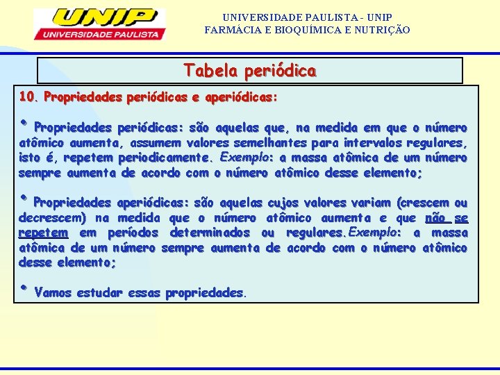 UNIVERSIDADE PAULISTA - UNIP FARMÁCIA E BIOQUÍMICA E NUTRIÇÃO Tabela periódica 10. Propriedades periódicas