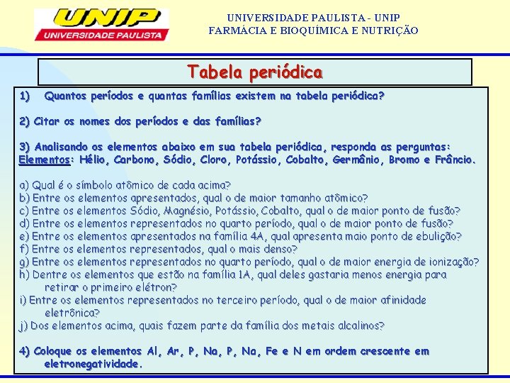 UNIVERSIDADE PAULISTA - UNIP FARMÁCIA E BIOQUÍMICA E NUTRIÇÃO Tabela periódica 1) Quantos períodos