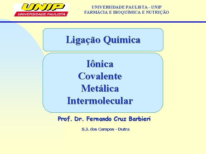 UNIVERSIDADE PAULISTA - UNIP FARMÁCIA E BIOQUÍMICA E NUTRIÇÃO Ligação Química Iônica Covalente Metálica