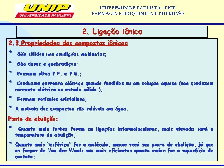 UNIVERSIDADE PAULISTA - UNIP FARMÁCIA E BIOQUÍMICA E NUTRIÇÃO 2. Ligação iônica 2. 3