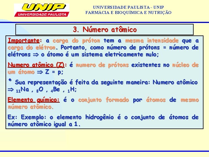 UNIVERSIDADE PAULISTA - UNIP FARMÁCIA E BIOQUÍMICA E NUTRIÇÃO 3. Número atômico Importante: a