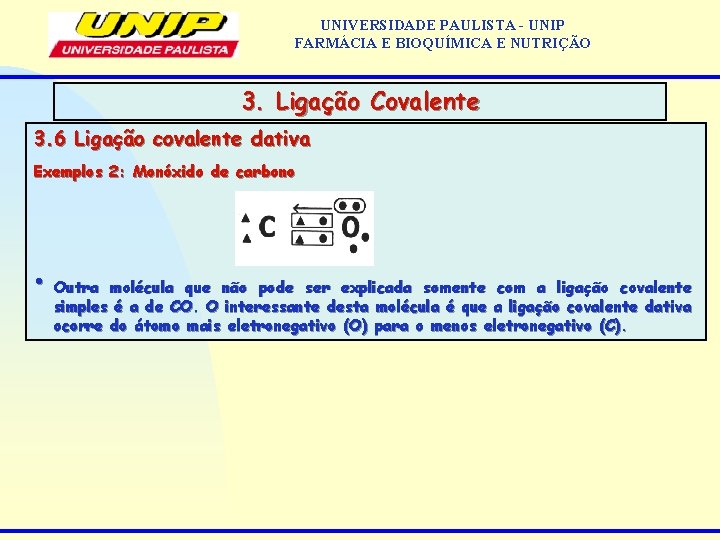 UNIVERSIDADE PAULISTA - UNIP FARMÁCIA E BIOQUÍMICA E NUTRIÇÃO 3. Ligação Covalente 3. 6