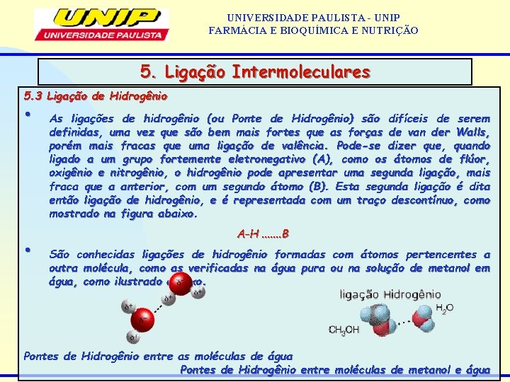 UNIVERSIDADE PAULISTA - UNIP FARMÁCIA E BIOQUÍMICA E NUTRIÇÃO 5. Ligação Intermoleculares 5. 3