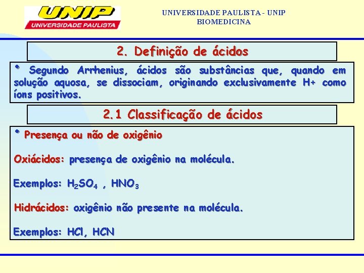 UNIVERSIDADE PAULISTA - UNIP BIOMEDICINA 2. Definição de ácidos • Segundo Arrhenius, ácidos são