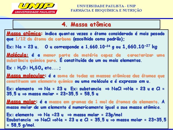 UNIVERSIDADE PAULISTA - UNIP FARMÁCIA E BIOQUÍMICA E NUTRIÇÃO 4. Massa atômica: indica quantas