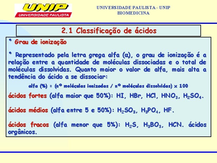 UNIVERSIDADE PAULISTA - UNIP BIOMEDICINA 2. 1 Classificação de ácidos • Grau de ionização