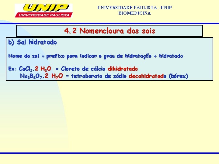 UNIVERSIDADE PAULISTA - UNIP BIOMEDICINA 4. 2 Nomenclaura dos sais b) Sal hidratado Nome