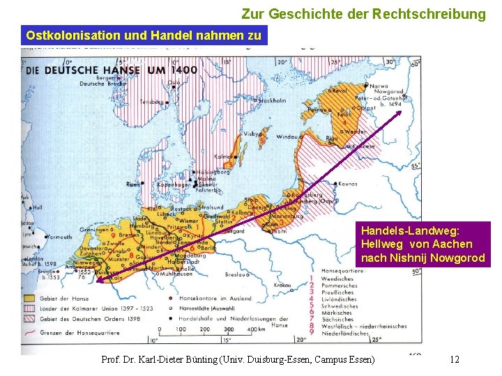 12 Zur Geschichte der Rechtschreibung Ostkolonisation und Handel nahmen zu Handels-Landweg: Hellweg von Aachen