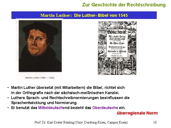 Zur Geschichte der Rechtschreibung Martin Luther: Die Luther- Bibel von 1545 • Martin Luther