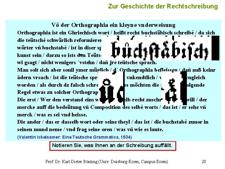 Zur Geschichte der Rechtschreibung Vô der Orthographia ein kleyne vnderweisung Orthographia ist ein Ghriechisch