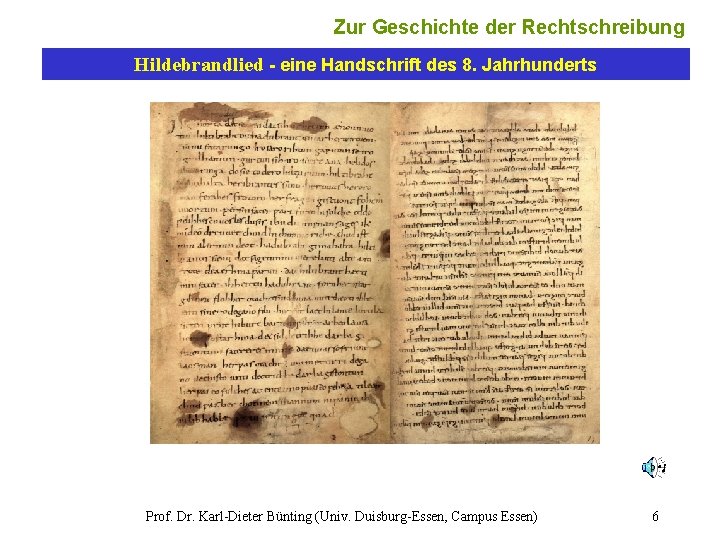 Zur Geschichte der Rechtschreibung Hildebrandlied - eine Handschrift des 8. Jahrhunderts Prof. Dr. Karl-Dieter