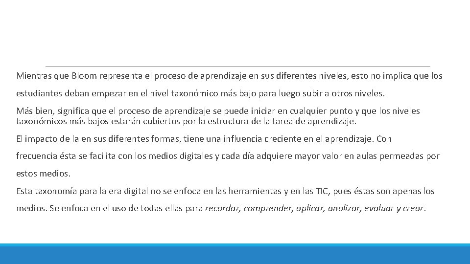 Mientras que Bloom representa el proceso de aprendizaje en sus diferentes niveles, esto no