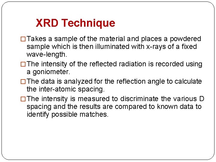 XRD Technique � Takes a sample of the material and places a powdered sample
