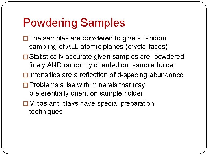 Powdering Samples � The samples are powdered to give a random sampling of ALL