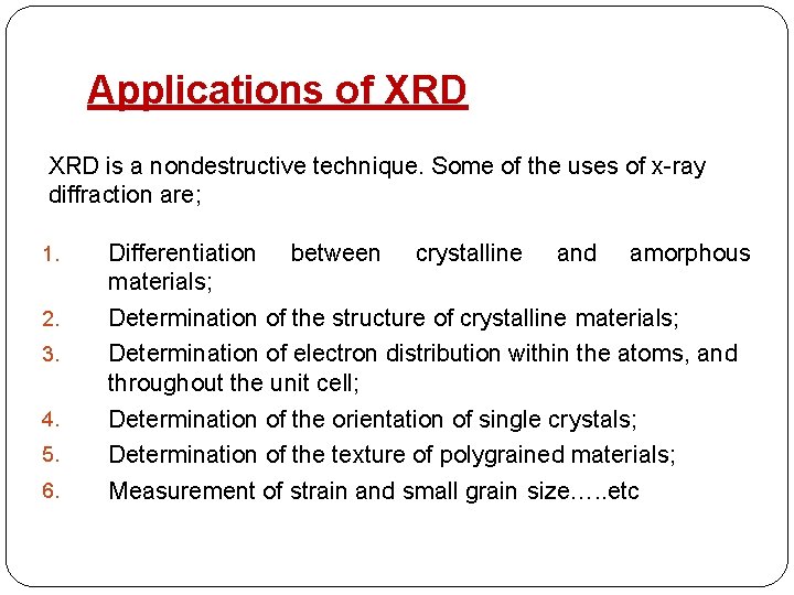 Applications of XRD is a nondestructive technique. Some of the uses of x-ray diffraction