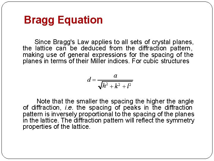Bragg Equation Since Bragg's Law applies to all sets of crystal planes, the lattice