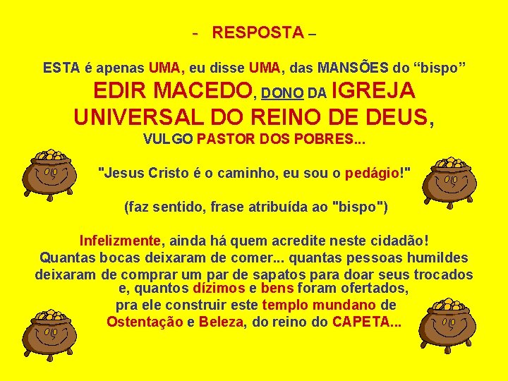 - RESPOSTA – ESTA é apenas UMA, eu disse UMA, das MANSÕES do “bispo”