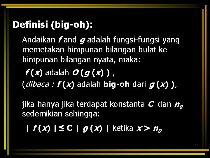 Definisi (big-oh): Andaikan f and g adalah fungsi-fungsi yang memetakan himpunan bilangan bulat ke