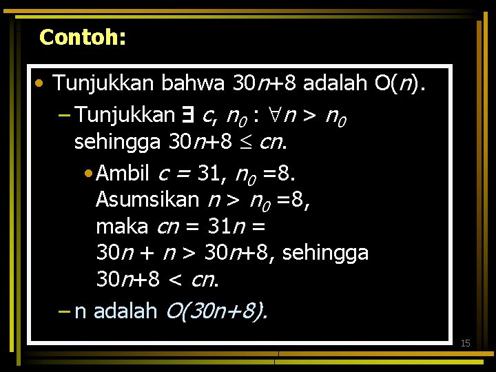 Contoh: • Tunjukkan bahwa 30 n+8 adalah O(n). – Tunjukkan c, n 0 :