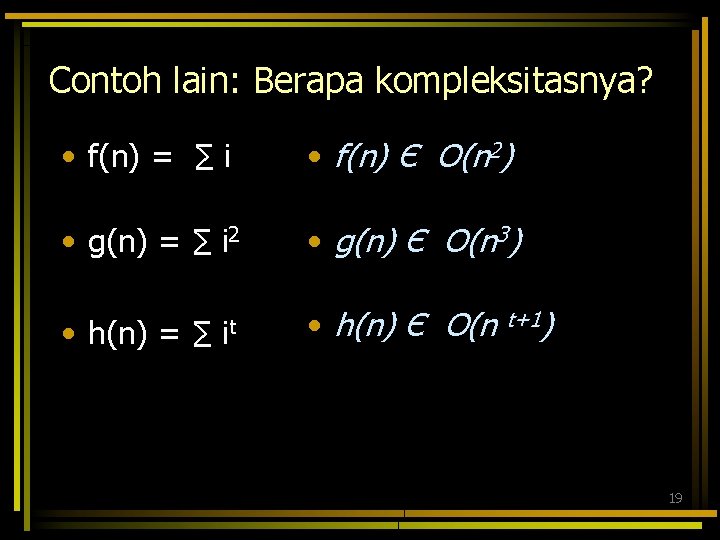 Contoh lain: Berapa kompleksitasnya? • f(n) = ∑ i • f(n) Є O(n 2)