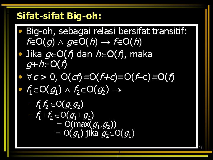 Sifat-sifat Big-oh: • Big-oh, sebagai relasi bersifat transitif: f O(g) g O(h) f O(h)