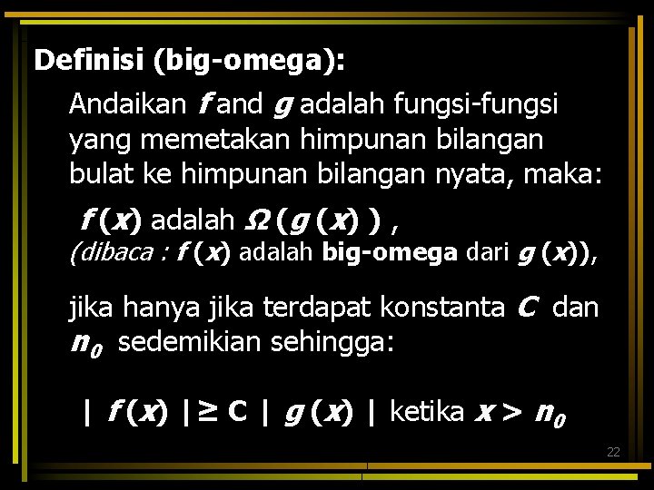 Definisi (big-omega): Andaikan f and g adalah fungsi-fungsi yang memetakan himpunan bilangan bulat ke