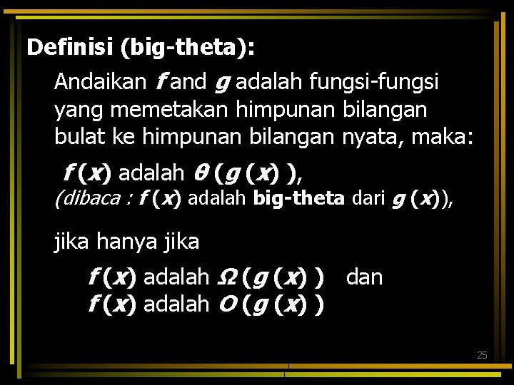 Definisi (big-theta): Andaikan f and g adalah fungsi-fungsi yang memetakan himpunan bilangan bulat ke