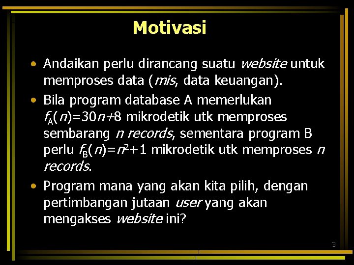 Motivasi • Andaikan perlu dirancang suatu website untuk memproses data (mis, data keuangan). •