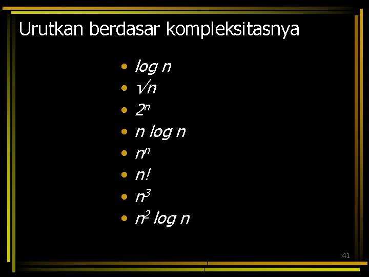 Urutkan berdasar kompleksitasnya • • log n √n 2 n n log n nn