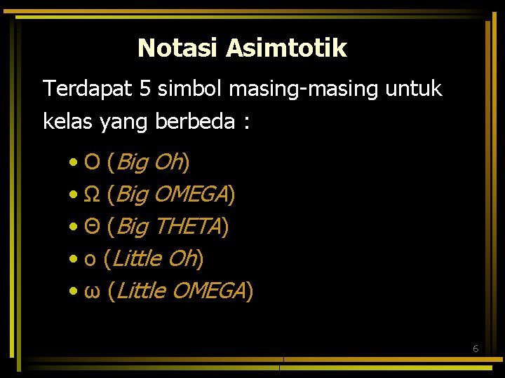 Notasi Asimtotik Terdapat 5 simbol masing-masing untuk kelas yang berbeda : • O (Big