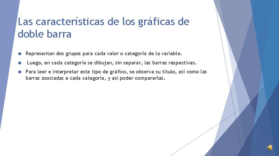 Las características de los gráficas de doble barra Representan dos grupos para cada valor