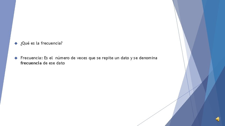  ¿Qué es la frecuencia? Frecuencia: Es el número de veces que se repite