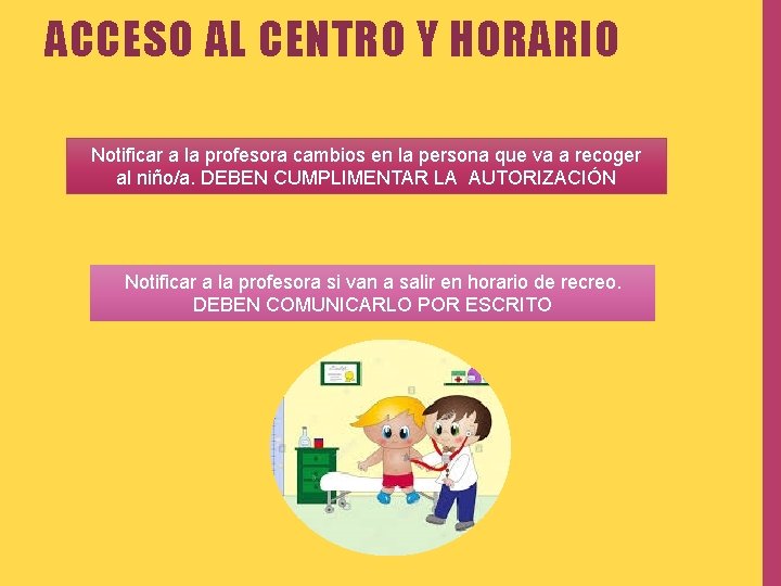 ACCESO AL CENTRO Y HORARIO Notificar a la profesora cambios en la persona que