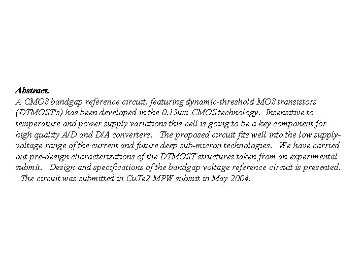 Abstract. A CMOS bandgap reference circuit, featuring dynamic-threshold MOS transistors (DTMOST's) has been developed