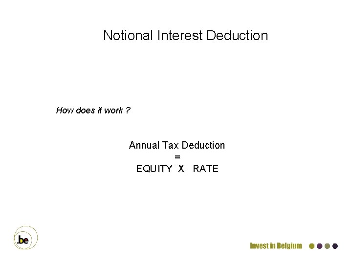 Notional Interest Deduction How does it work ? Annual Tax Deduction = EQUITY X