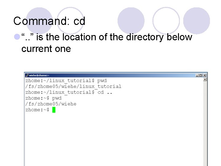 Command: cd l “. . ” is the location of the directory below current Command: cd l “. . ” is the location of the directory below current