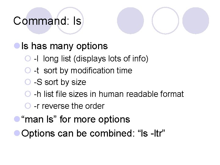 Command: ls l ls has many options ¡ -l long list (displays lots of