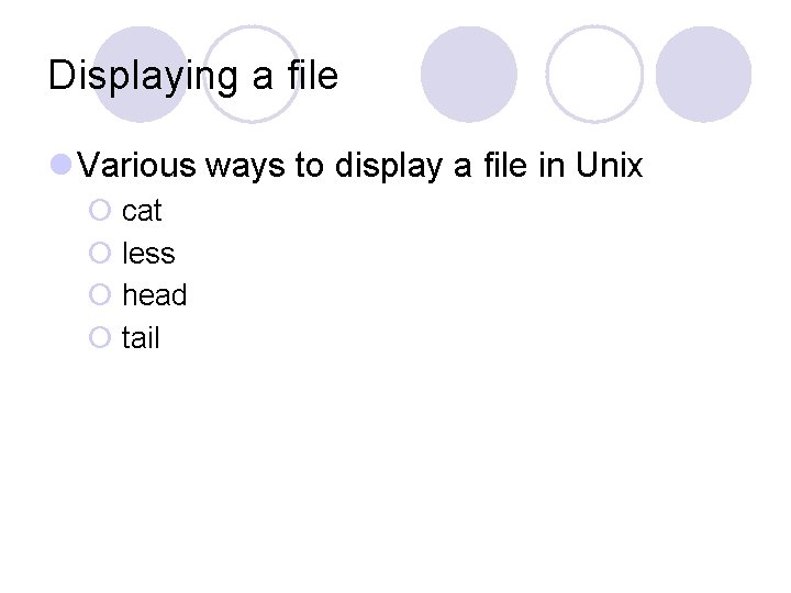 Displaying a file l Various ways to display a file in Unix ¡ cat