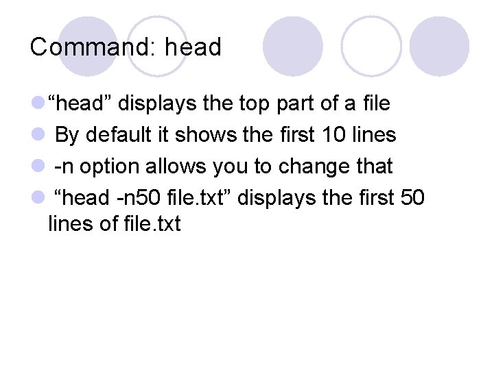 Command: head l “head” displays the top part of a file l By default