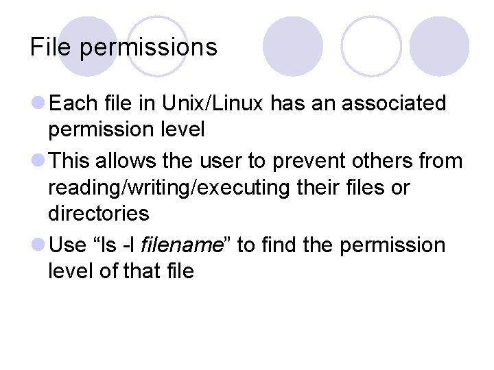 File permissions l Each file in Unix/Linux has an associated permission level l This