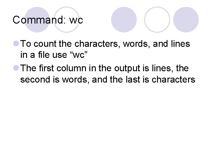 Command: wc l To count the characters, words, and lines in a file use