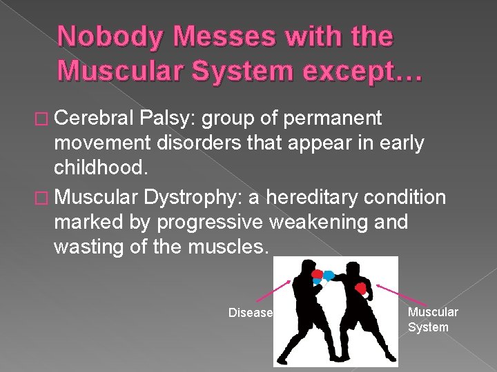 Nobody Messes with the Muscular System except… � Cerebral Palsy: group of permanent movement