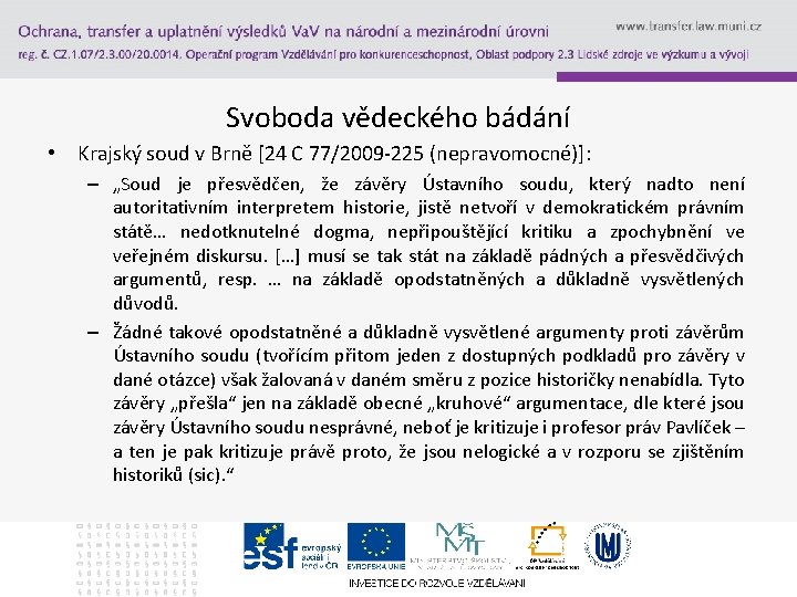 Svoboda vědeckého bádání • Krajský soud v Brně [24 C 77/2009 -225 (nepravomocné)]: –
