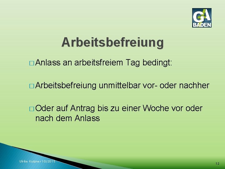 Arbeitsbefreiung � Anlass an arbeitsfreiem Tag bedingt: � Arbeitsbefreiung unmittelbar vor- oder nachher �